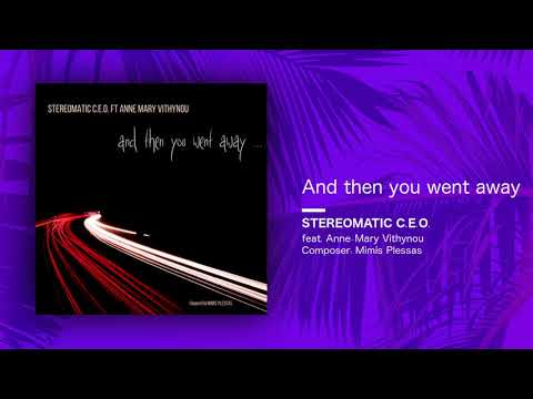 Stereomatic C.E.O., Mimis Plessas feat. Anne-Mary Vithynou – And then you went away (Single)