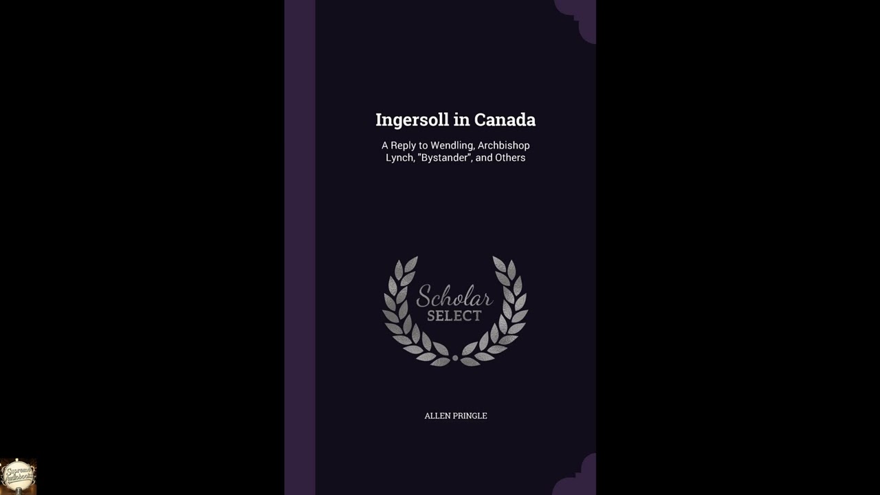 Ingersoll in Canada: A Reply to Wendling, Archbishop Lynch, "Bystander", and Others