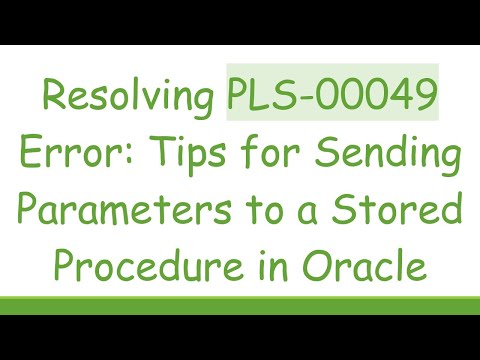 Resolving PLS-00049 Error: Tips for Sending Parameters to a Stored Procedure in Oracle