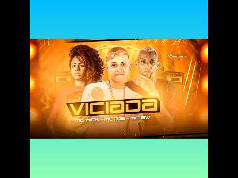 MC 10G, MC NICK E MC GW - VICIADA - REMIX BREGA FUNK