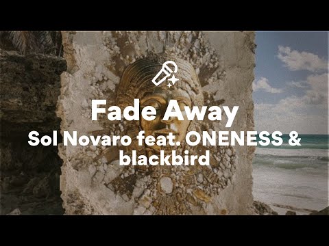 Sol Novaro feat. ONENESS & blackbird, Fade Away (Lyrics)