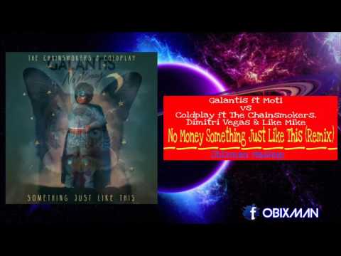 Galantis ft. MOTI vs The Chainsmokers - No Money Something Just Like This - Remix (Obixman Mashup)