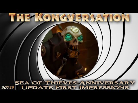 The Kongversation 719 - Sea of Thieves: Anniversary Update First Impressions