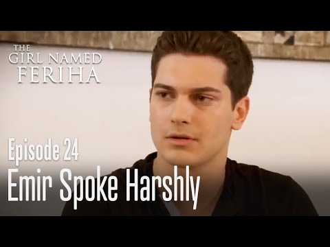 Emir spoke harshly - The Girl Named Feriha | Episode 24