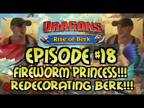 Dragons - Rise Of Berk #18: FIREWORM PRINCESS!!! REDECORATING BERK!!! BARF & BELCH!!!
