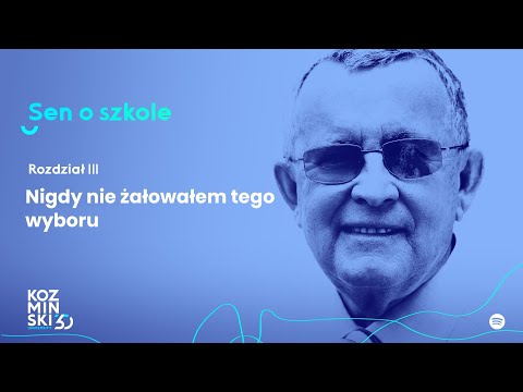 Podcast Sen o szkole - wspomnienia prof. Koźmińskiego. Rozdział 3 - Nigdy nie żałowałem tego wyboru