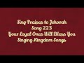 Sing Praises To Jehovah Song 223 Your Loyal Ones Will Bless You Singing Kingdom Songs