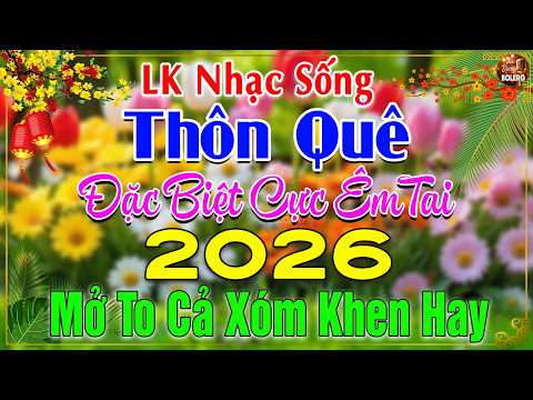 LK Nhạc Sống Thôn Quê Mới Nhất 2026 CẢ XÓM PHÊ-LK Nhạc Sống Dân Ca Quê Hương Ngọt Ngào TOÀN BÀI HAY