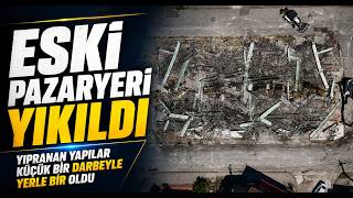 Eski Pazaryeri Yıkıldı