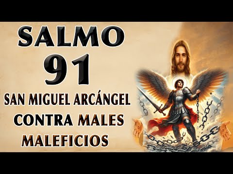SALMO 91 ORACIÓN TO SAN MIGUEL ARCÁNGEL CONTRA HEXES Y EVIL
