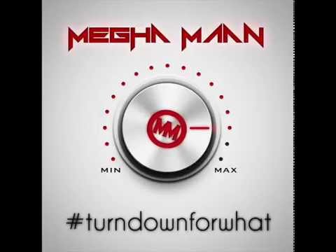 Megha Maan - #TurnDownForWhat
