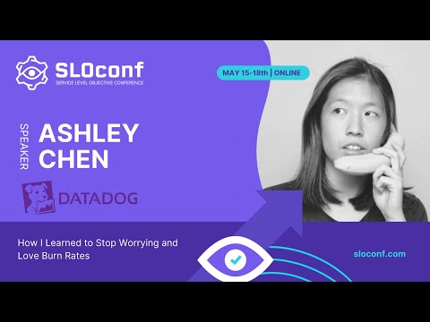 SLOconf 2023 - How I learned to stop worrying and love burn rates - Ashley Chen