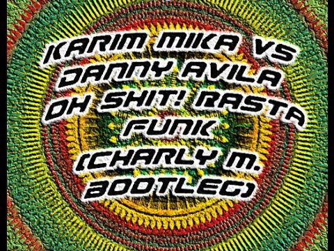 Karim Mika vs Danny Avila - Oh Shit! Rasta Funk (Charly M  Bootleg)