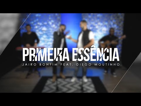 Primeira Essência - Jairo Bonfim e Diego Moutinho