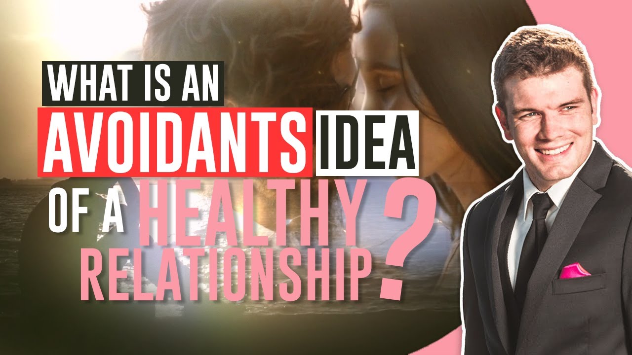 What Is An Avoidants Idea Of A Healthy Relationship?