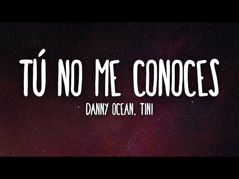 Danny Ocean, TINI - Tú no me conoces (Letra/Lyrics)