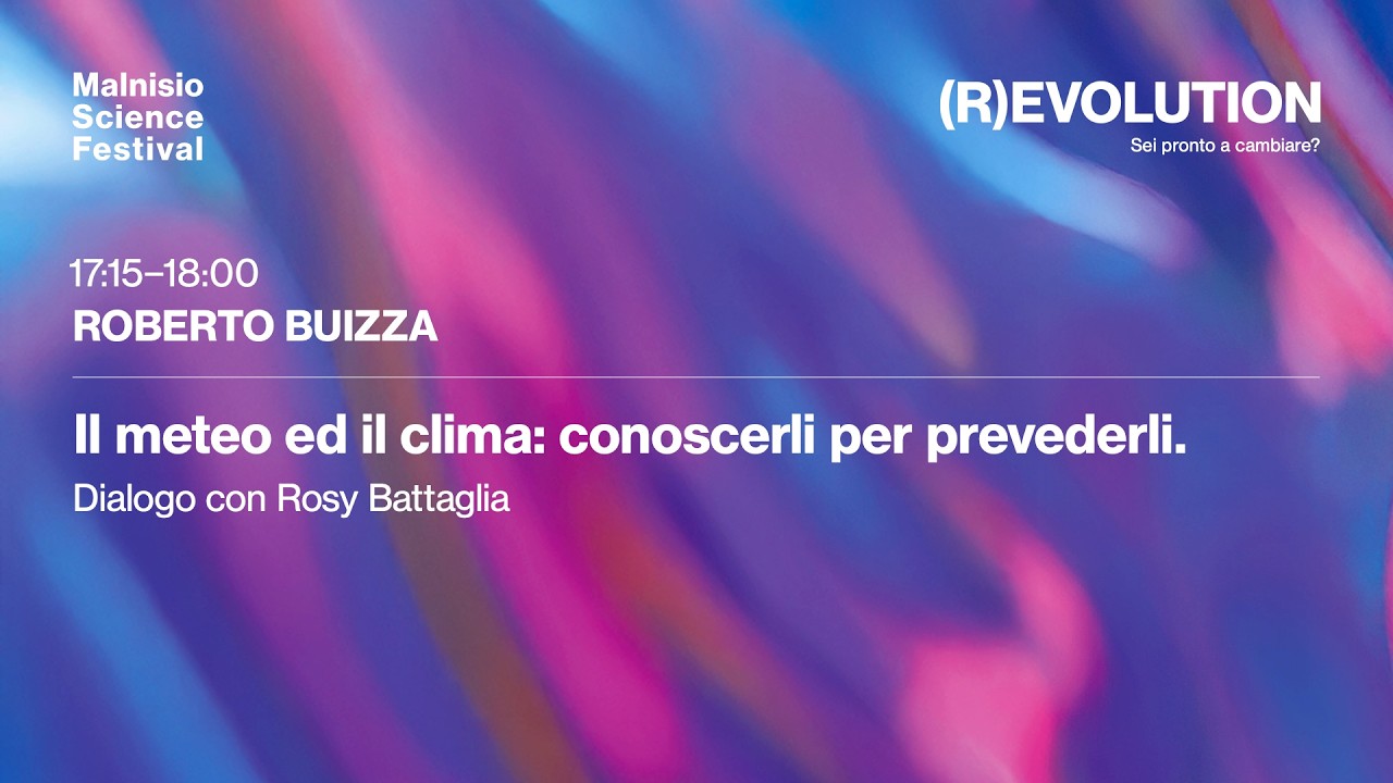 Roberto Buizza - Il meteo ed il clima: conoscerli per prevederli