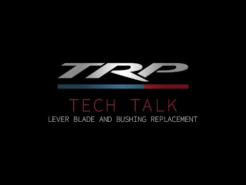 TRP Tech Talks - Lever Blade and Bushing Replacement
