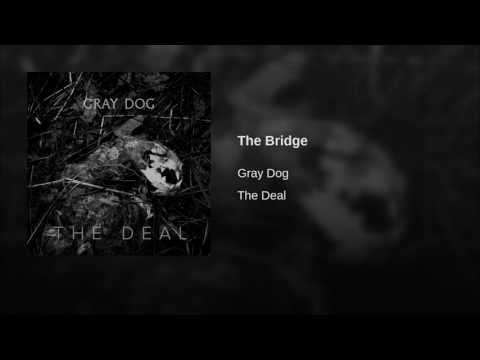 Gray Dog - The Bridge