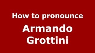 How to pronounce Armando Grottini