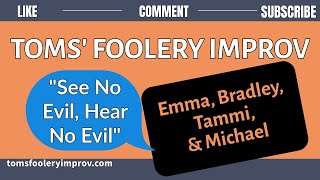 Tom&#39;s Foolery Improv Comedy Troupe game -  SEE NO EVIL HEAR NO EVIL - funny scene
