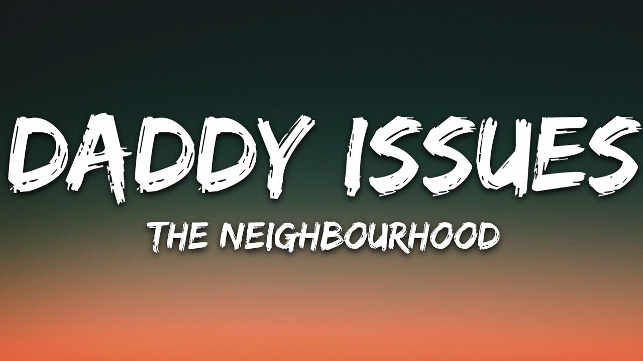 The Neighbourhood - Daddy Issues (Lyrics)