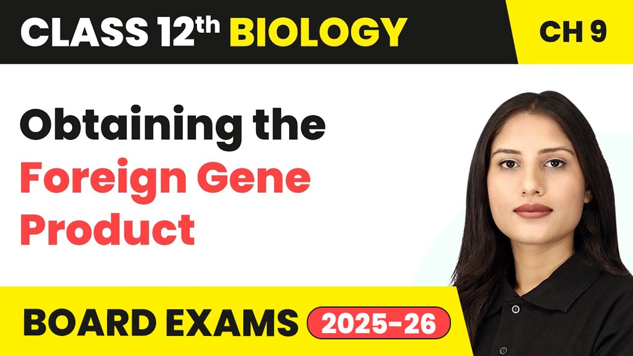 Obtaining the Foreign Gene Product | Class 12 Biology Chapter 9 | CBSE 2024-25