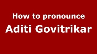 How to pronounce Aditi Govitrikar