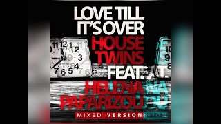 Helena Paparizou &amp; HouseTwins - Love Till It&#39;s Over (Mixed Version)