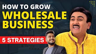 How to Grow Wholesale Business | 5 Marketing Strategies | Social Seller Academy