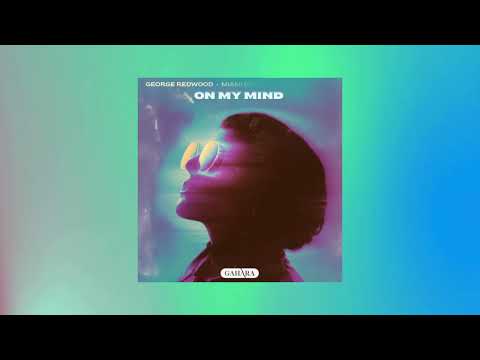 ON MY MIND- GEORGE REDWOOD X MIAMI BOYS X GIANLUCA DIMEO [Official Visualiser]