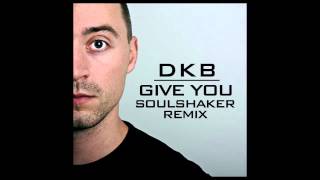DKB ‎- Give You (Soulshaker Remix) [2007]