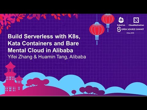 Build Serverless with K8s, Kata Containers and Bare Mental Cloud... Yifei Zhang & Huamin Tang
