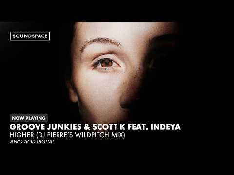 Groove Junkies & Scott K feat. Indeya - Higher (DJ Pierre's WildPitch Mix)