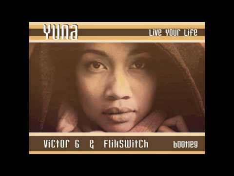 Yuna - Live Your Life (Victor G & Flikswitch Bootleg mix)