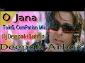 O Jana Love Song Tere Name Hard ToinG ComPation ReMix Dj Arbaz Khan Deepak Babu HiTeCk Rag