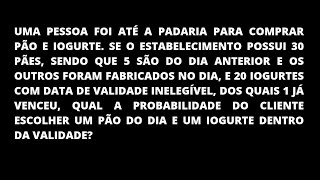 Uma pessoa foi até a padaria para comprar pão e iogurte. Se o estabelecimento possui 30 pães, sendo