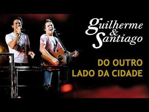 Guilherme & Santiago - Do Outro Lado da Cidade - [DVD Ao Vivo no Trio] - (Clipe Oficial)