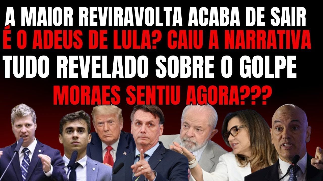 A MAIOR REVIRAVOLTA É DERRUBADA A NARRATIVA DO GOLPE TUDO REVELADO AGORA É O ADEUS DE LULA SAIU repl