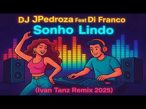 Dj JPedroza Feat Di Franco - Sonho Lindo (Ivan Tanz Remix 2025)