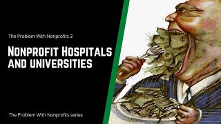 The Problem With Nonprofits 2: Nonprofit Hospitals & Universities