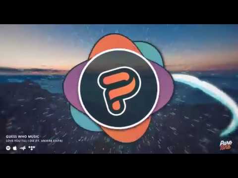 Guess Who Music - Love You Till I Die (Ft. Anwar Kaifa) [PureTone Release]
