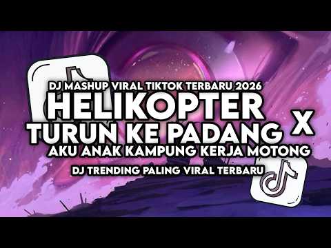 DJ HELIKOPTER TURUN KE PADANG X AKU ANAK KAMPUNG KERJAKU KERJA MOTONG SLOW VIRAL TIKTOK TERBARU 2026