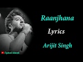 Raanjhana (Lyrics) - Arijit Singh | Hina Khan | Priyank Sharma