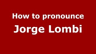 How to pronounce Jorge Lombi