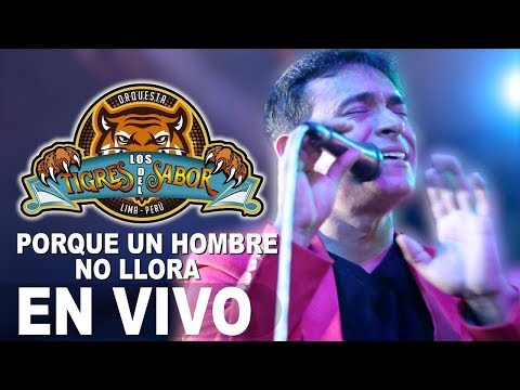 Los Tigres del Sabor -  Porque un hombre no llora (VIVO LIMA)