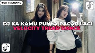 Download lagu DJ KA KA KAMU PUNYA PACAR LAGI||VELOCITY TREND DANCE VIRAL TIKTOK ‼️ mp3