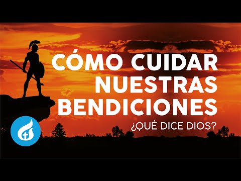 CÓMO CUIDAR NUESTRAS BENDICIONES | ¿Qué dice Dios?