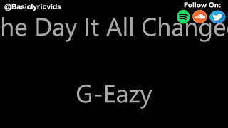 G-Eazy - The Day It All Changed (Lyrics)