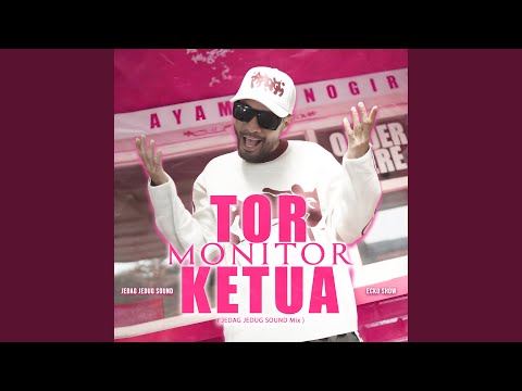Tor Monitor Ketua (JEDAG JEDUG SOUND Mix)